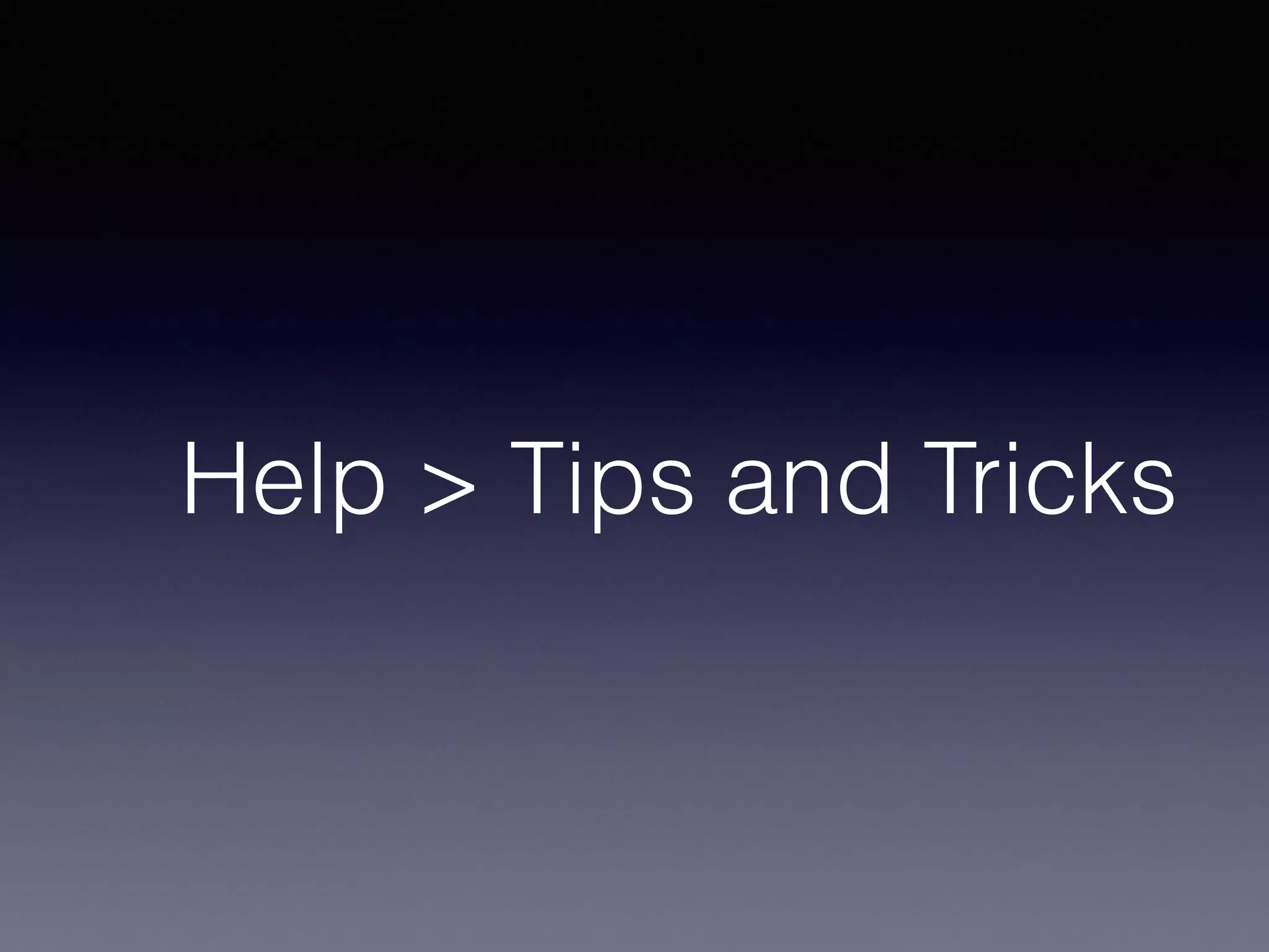 Help > Tips and Tricks