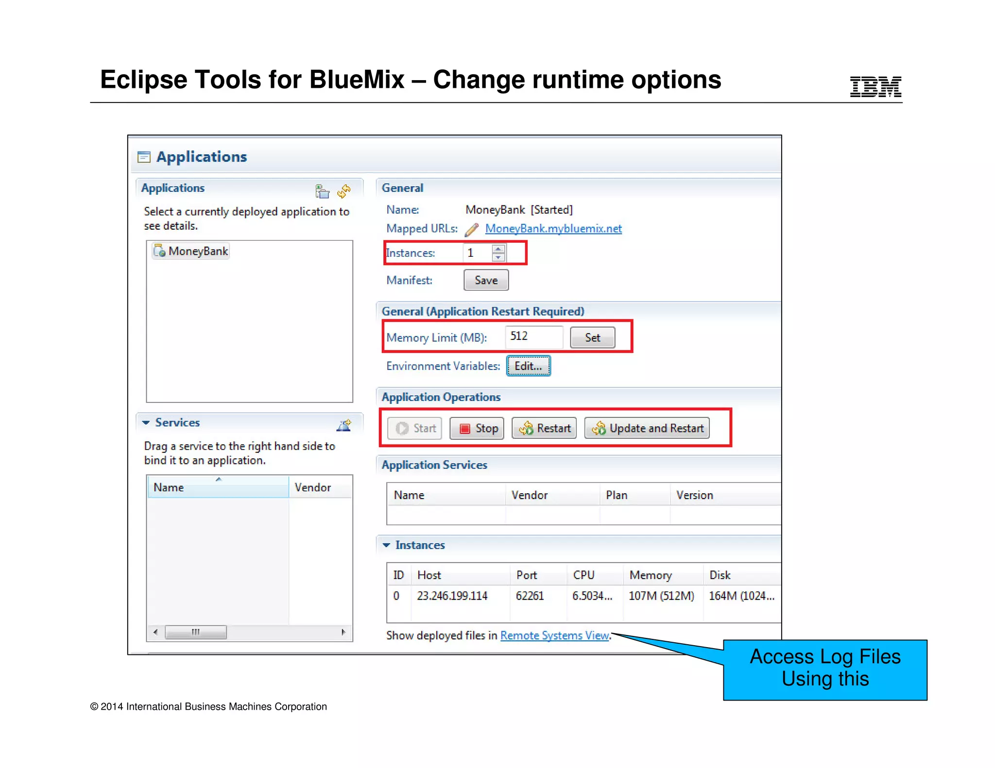 Eclipse Tools for BlueMix – Change runtime options 
© 2014 International Business Machines Corporation 
Access Log Files 
Using this 
 