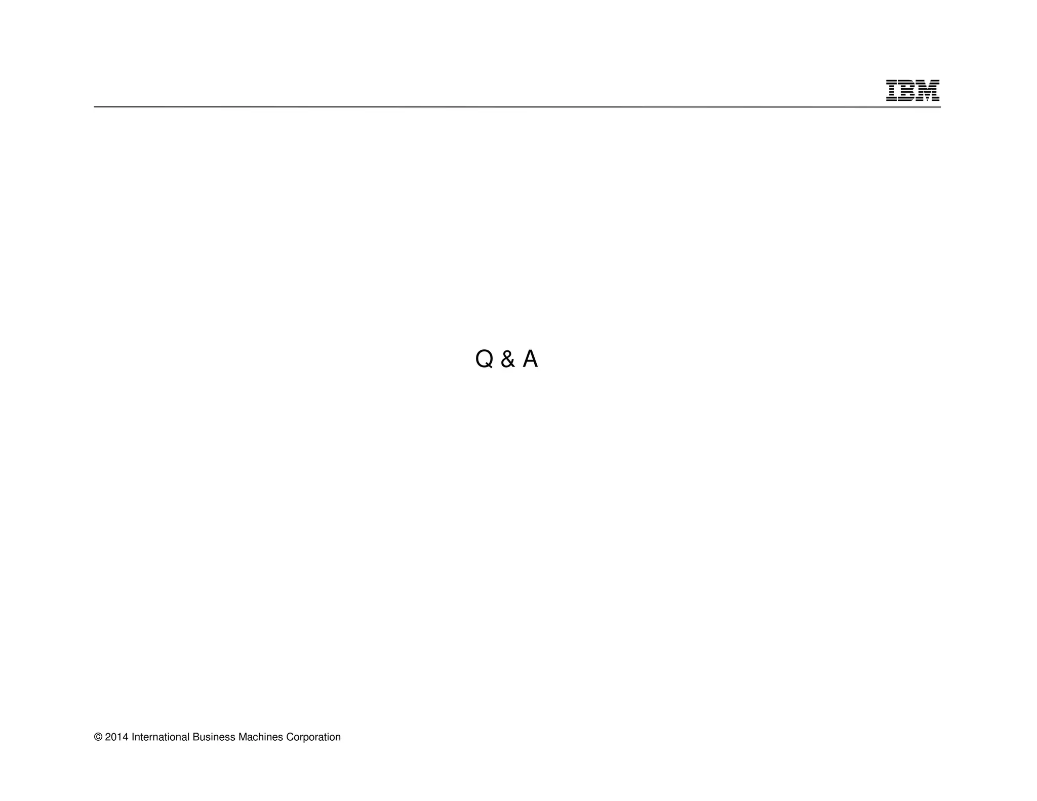 © 2014 International Business Machines Corporation 
Q  A 
 