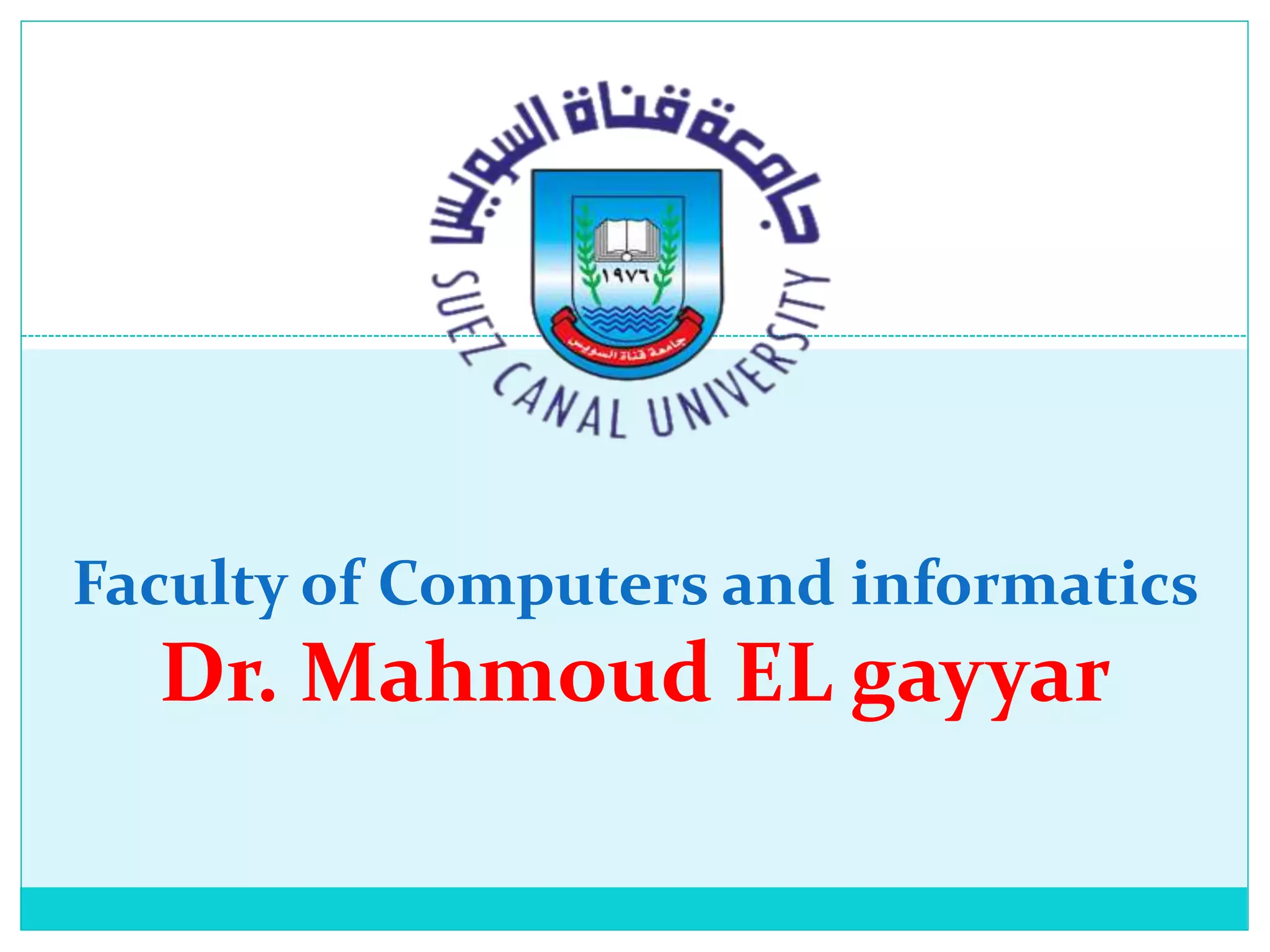 Faculty of Computers and informatics
Dr. Mahmoud EL gayyar
 