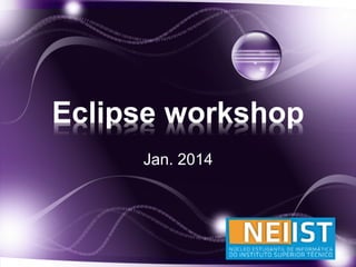 Eclipse workshop
Jan. 2014

 