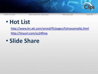 Hot Listhttp://www.kn.att.com/wired/fil/pages/listnasamatbj.htmlhttp://tinyurl.com/yz24fmqSlide Share