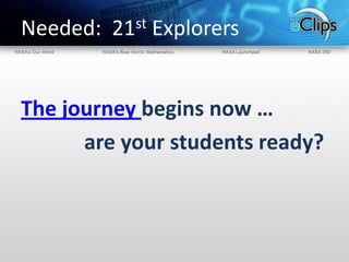 The journey begins now …             are your students ready?Needed:  21st Explorers