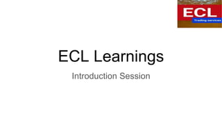 ECL Learnings
Introduction Session
 