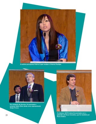 A estilista portuguesa Fátima Lopes recebeu o Prémio Prestígio

Na categoria de Serviços, foi premiada a
empresa Malo Clinic, tendo como representante
Sérgio Franco

25

A empresa NATA Lisboa foi premiada com o
galardão de Novos Conceitos, que foi recebido por
Nuno Seabra

 