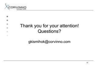 Thank you for your attention!
        Questions?

    gkismihok@corvinno.com




                                22
 