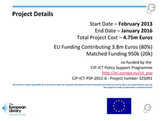 Project Details
Start Date – February 2013
End Date – January 2016
Total Project Cost – 4.75m Euros
EU Funding Contributin...
