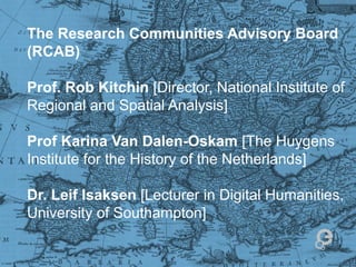 The Research Communities Advisory Board
(RCAB)
Prof. Rob Kitchin [Director, National Institute of
Regional and Spatial Ana...
