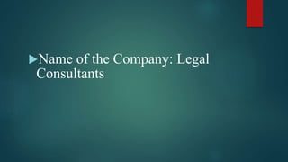 Name of the Company: Legal
Consultants
 
