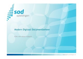 Modern Digitaal Documentbeheer

ECM; een nieuw tijdperk
 