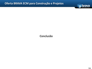 Oferta BRAVA ECM para Construção e ProjetosPoderoso engine Workflow/BPM com notação BPMN e formulários eletrônicos20A solução ECM TOTVS 