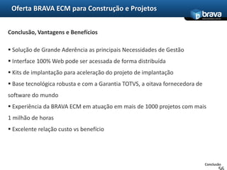 Oferta BRAVA ECM para Construção e ProjetosPrincipais características Workflow/BPM ECM TOTVS21Execução