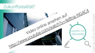 Zukunftsrealität?




                    arbeiten mit
                    Dokumenten
 