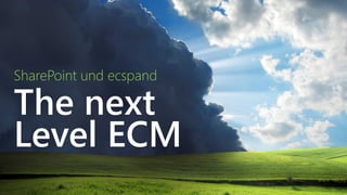 SharePoint und ecspand

The next
Level ECM
 