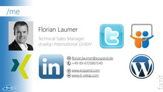 /me

      Florian Laumer
      Technical Sales Manager
      d.velop International GmbH

                      florian.laumer@ecspand.de
                      +49-89-6720861540
                      www.ecspand.com
                      www.d-velop.com
 