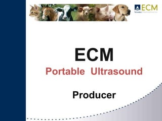 ECM
Portable Ultrasound
Producer
 