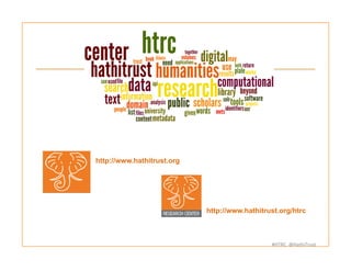#HTRC	
  	
  @HathiTrust	
  
http://www.hathitrust.org/htrc	
  
http://www.hathitrust.org	
  
 