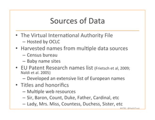 #HTRC	
  	
  @HathiTrust	
  
Sources	
  of	
  Data	
  
•  The	
  Virtual	
  InternaBonal	
  Authority	
  File	
  
–  Hoste...