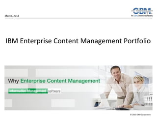Marzo, 2013




IBM Enterprise Content Management Portfolio




                                    © 2013 GBM Corporation
 