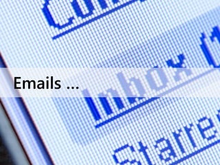 Emails …
 