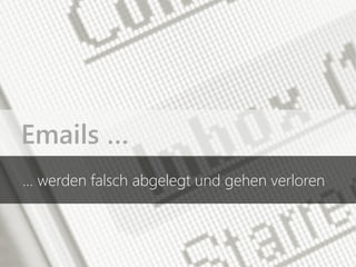Emails …
… werden falsch abgelegt und gehen verloren
 