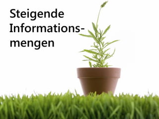 Steigende
Informations-
mengen
 