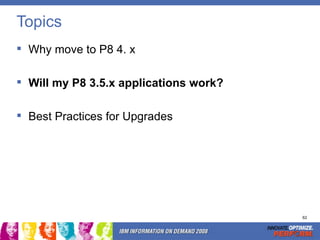 Topics <ul><li>Why move to P8 4. x </li></ul><ul><li>Will my P8 3.5.x applications work? </li></ul><ul><li>Best Practices ...