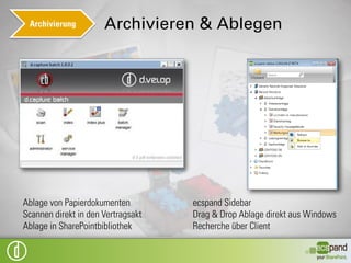 Archivierung   Archivieren & Ablegen

                       Revisionssichere Archivierung
                       vertragsrelevanter Daten und
                       Dokumente
                       Auditing
                       Auslagerung auf Langzeitstorage
                       Zugriff über SharePoint
                       Aufbau einer Vertragsakte
 