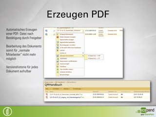 Aufgabenübersicht
           Nachverfolgung der Aufgaben
           (Wo „hängt das Dokument“?)

           Jeder betroffene Mitarbeiter besitzt
           eigene Aufgabenübersicht

           Automatisches Update der Aufgaben
           nach Bearbeitung
 