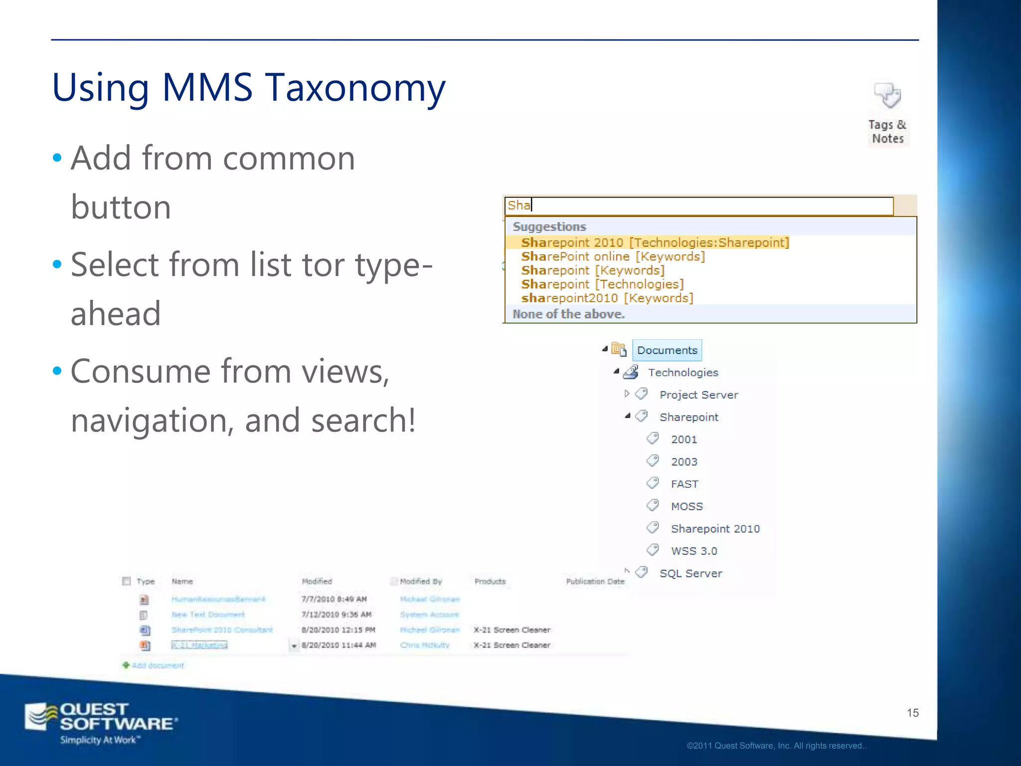 Using MMS Taxonomy
• Add from common
  button
• Select from list tor type-
  ahead
• Consume from views,
  navigation, and search!




                                                                                  15

                               ©2011 Quest Software, Inc. All rights reserved..
 