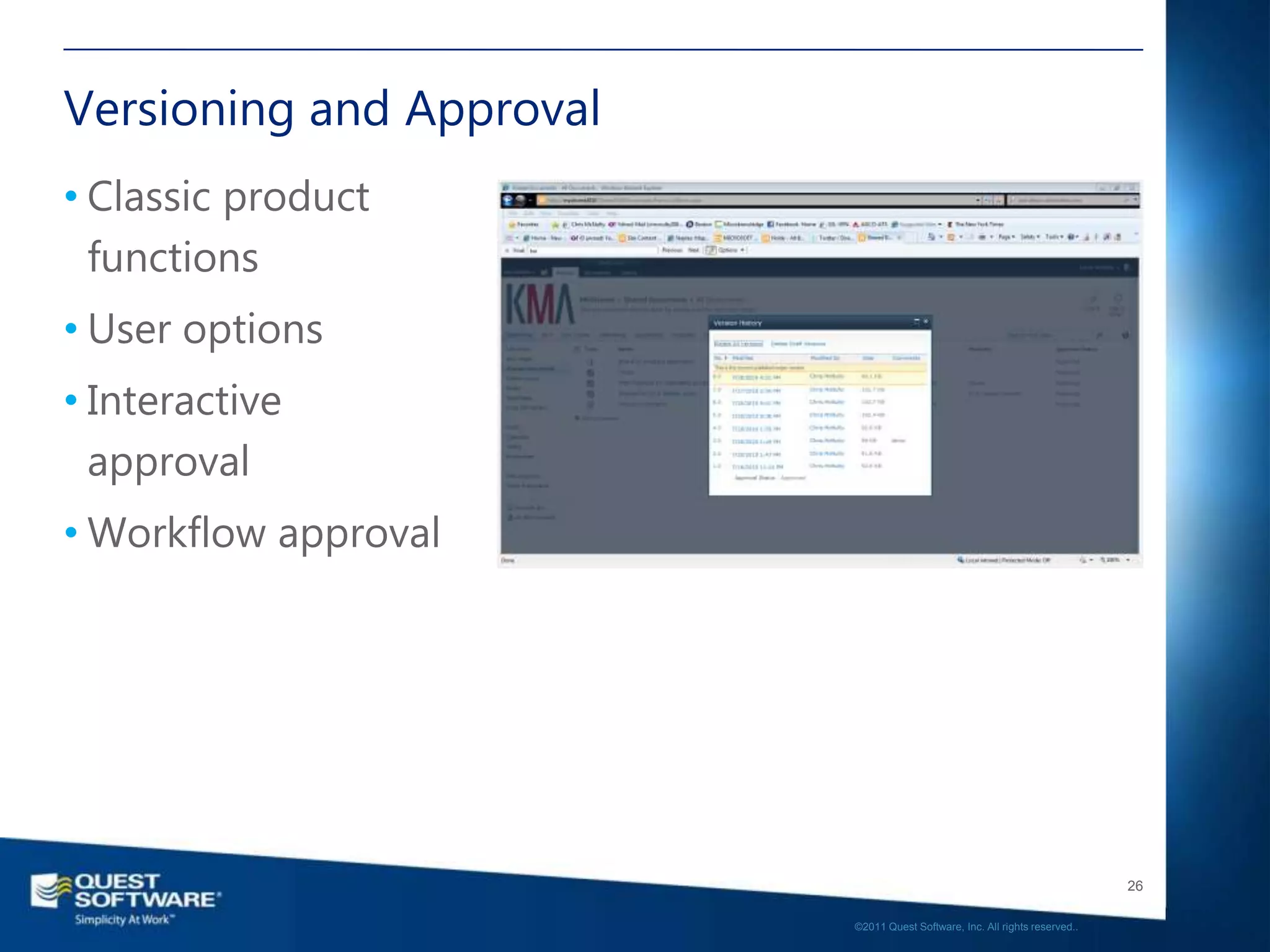 Versioning and Approval
• Classic product
  functions
• User options
• Interactive
  approval
• Workflow approval




                                                                             26

                          ©2011 Quest Software, Inc. All rights reserved..
 