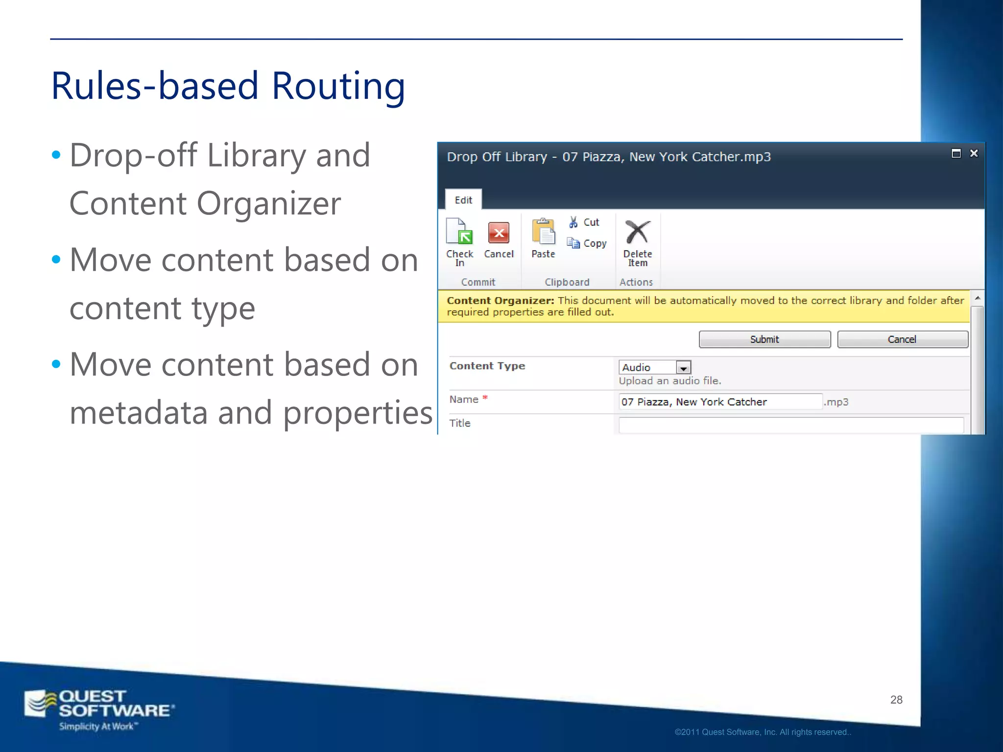 Rules-based Routing
• Drop-off Library and
  Content Organizer
• Move content based on
  content type
• Move content based on
  metadata and properties




                                                                               28

                            ©2011 Quest Software, Inc. All rights reserved..
 