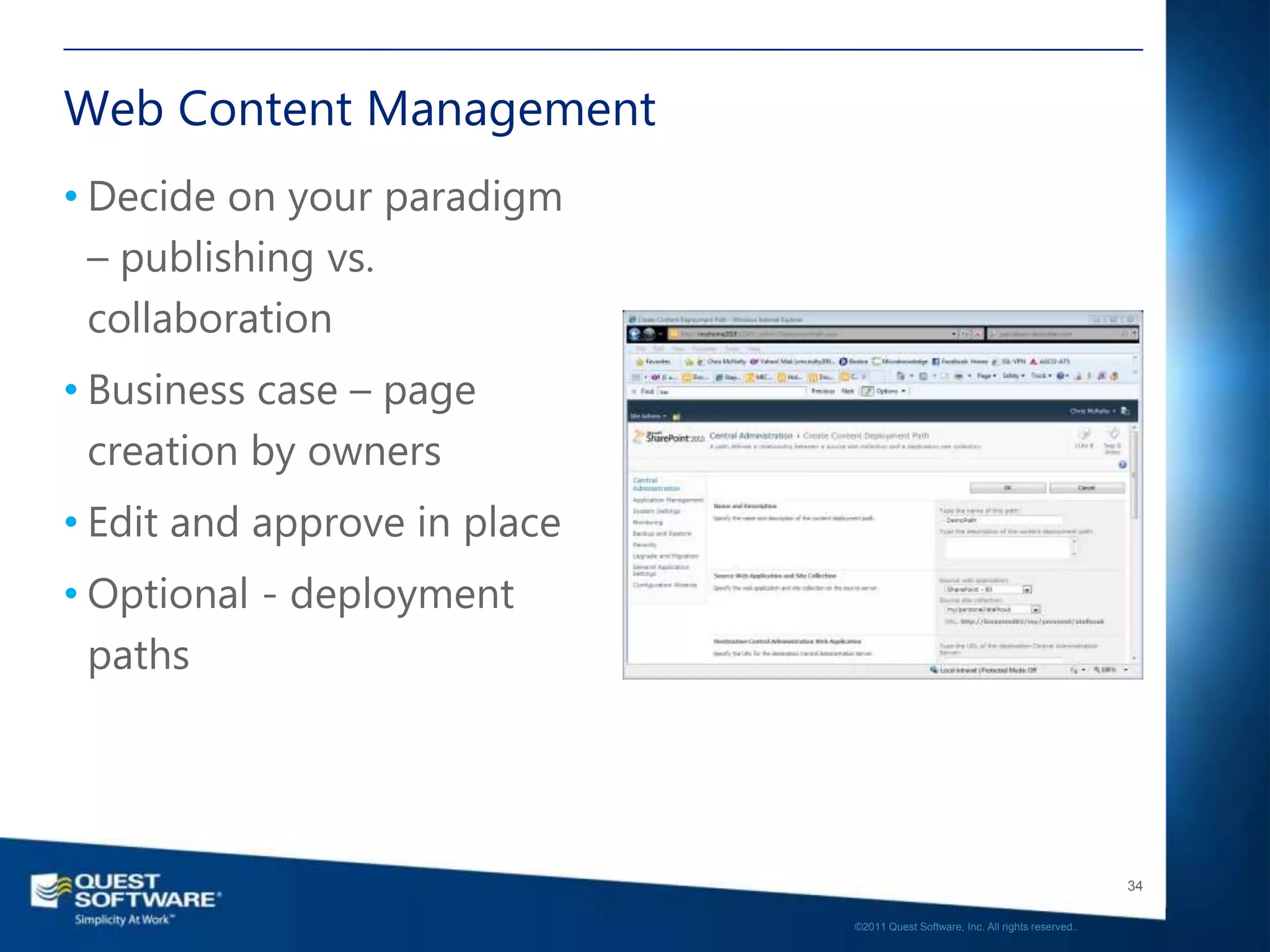 Web Content Management
• Decide on your paradigm
  – publishing vs.
  collaboration
• Business case – page
  creation by owners
• Edit and approve in place
• Optional - deployment
  paths




                                                                                 34

                              ©2011 Quest Software, Inc. All rights reserved..
 