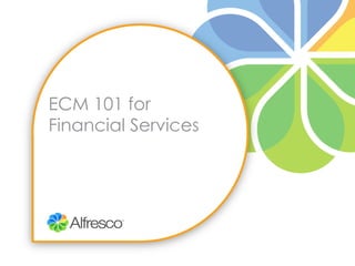 ECM 101 for
Financial Services
 