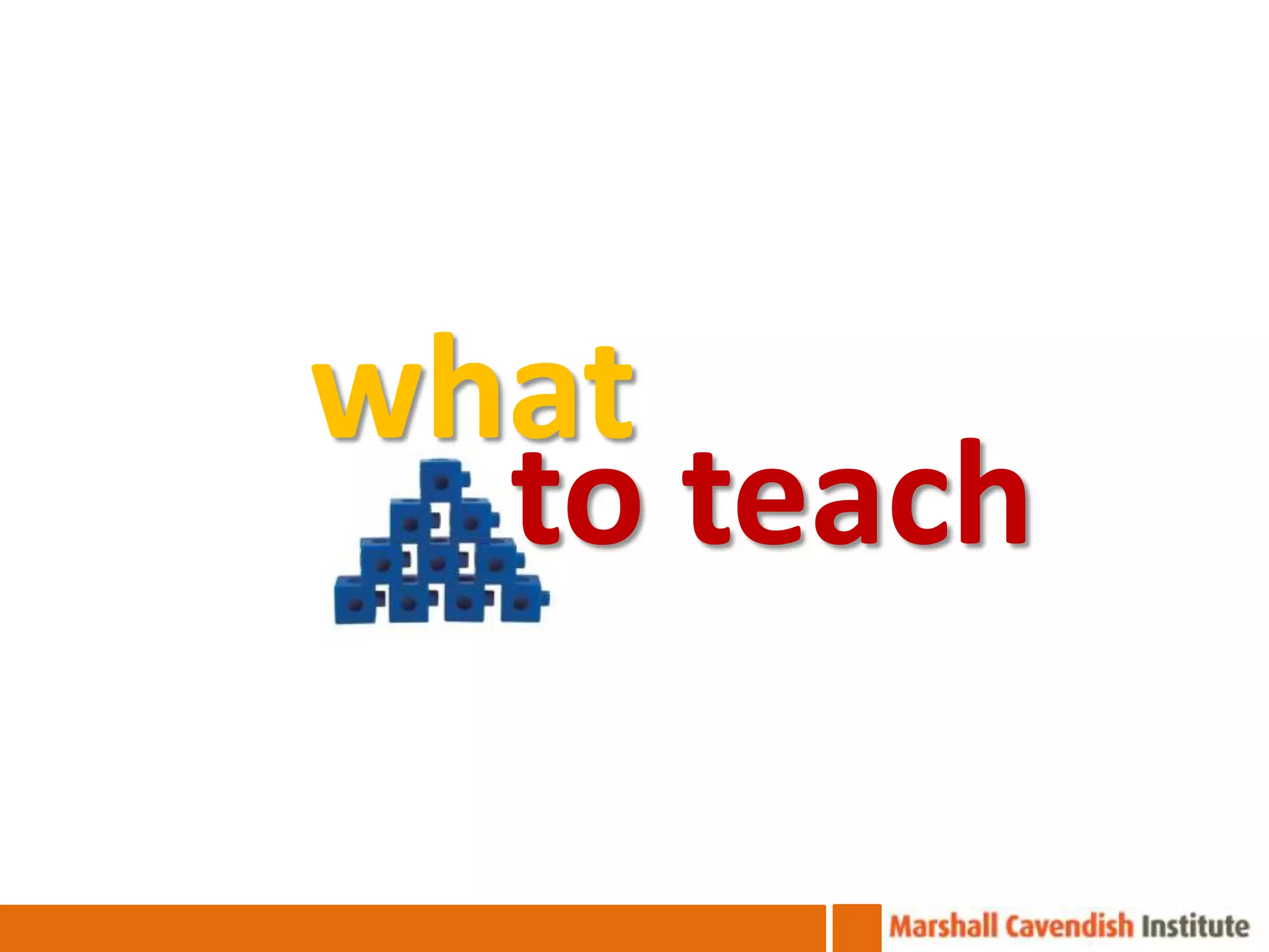 what
  to teach
 