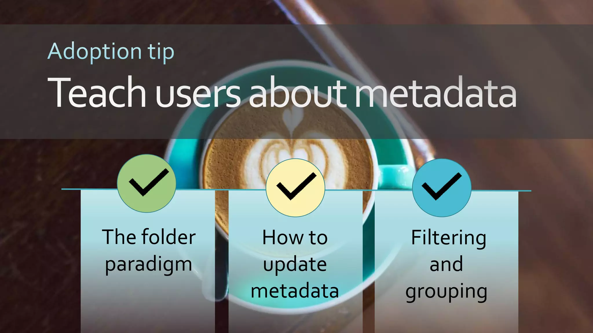 The folder
paradigm
How to
update
metadata
Filtering
and
grouping
 
