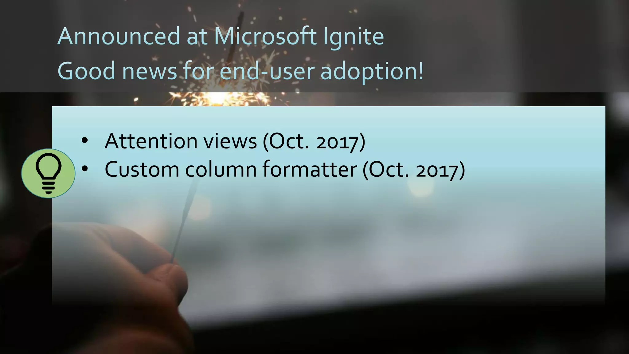 • Attention views (Oct. 2017)
• Custom column formatter (Oct. 2017)
 