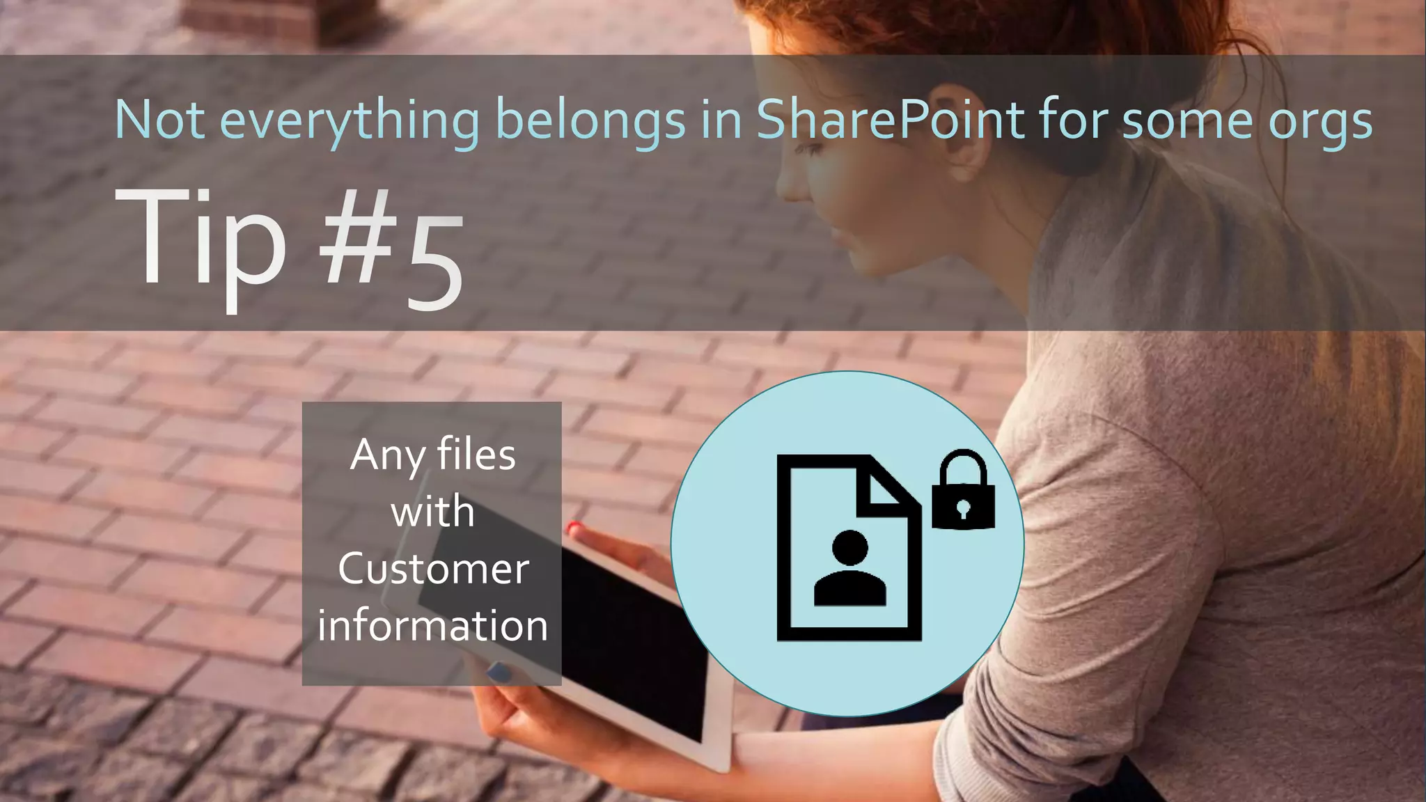 Any files
with
Customer
information
 