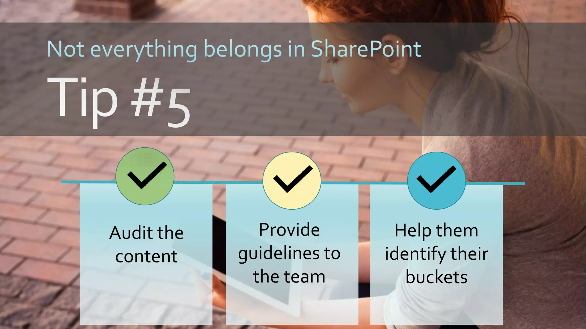 Audit the
content
Provide
guidelines to
the team
Help them
identify their
buckets
 