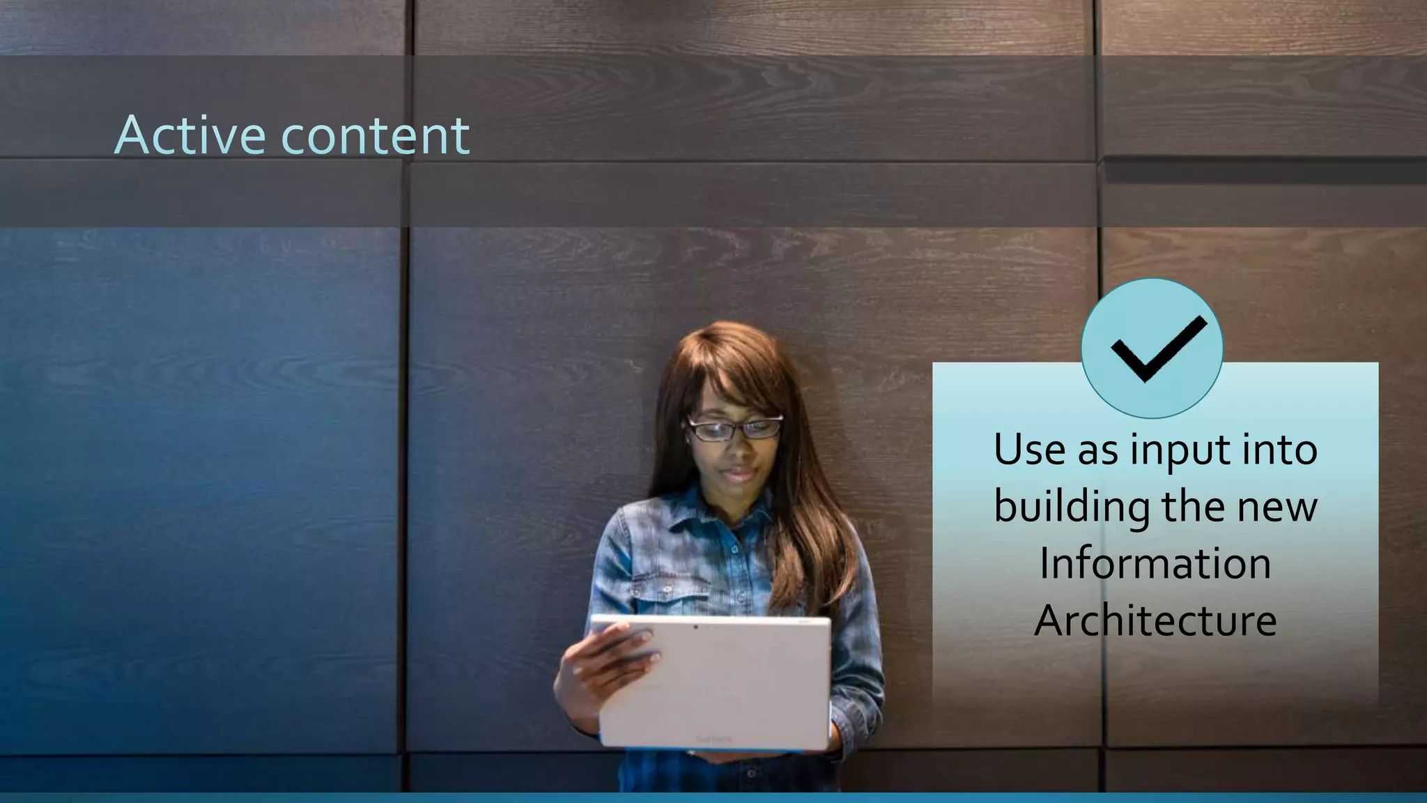 Use as input into
building the new
Information
Architecture
 