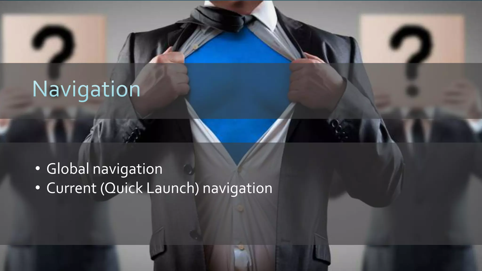 • Global navigation
• Current (Quick Launch) navigation
 