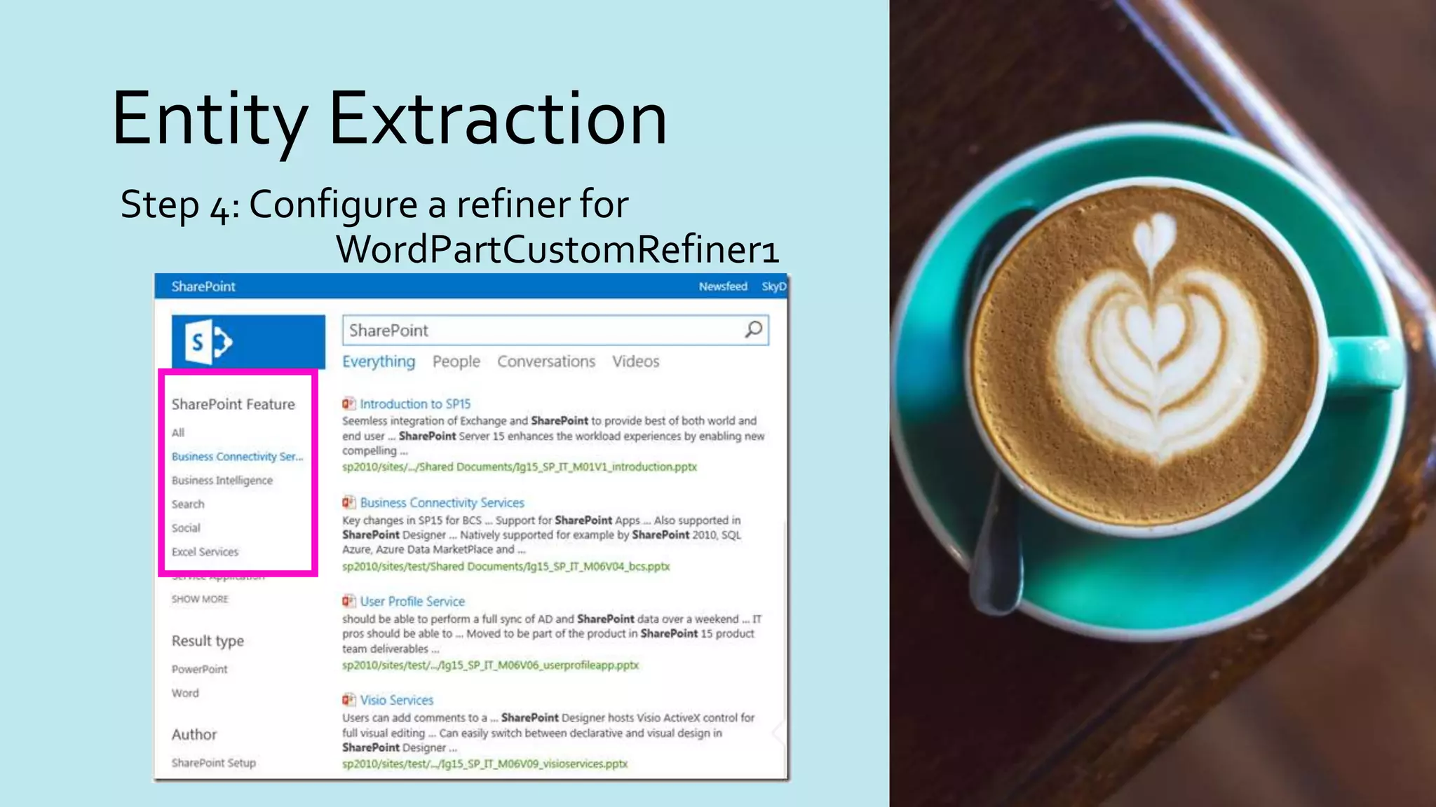 Entity Extraction
Step 4: Configure a refiner for
WordPartCustomRefiner1
 