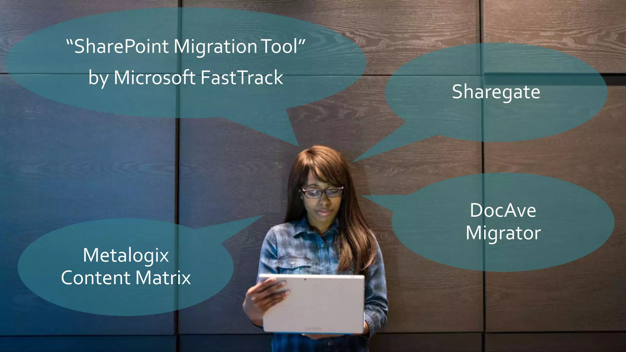 “SharePoint MigrationTool”
by Microsoft FastTrack
Metalogix
Content Matrix
DocAve
Migrator
Sharegate
 