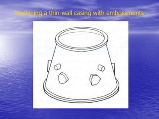 Machining a thin-wall casing with embossments
 