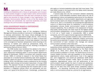 who apply an inclusive leadership style also hold more power: They
have better access to the board and to the tables where decisions
are made (Moreno et al., 2014).
A second deep dive into the connection between leadership
and culture in 2018 identified consistent results about the role of
organisational culture and leadership performance for the effective-
ness and efficiency of communication departments and agencies.
Communication teams are always embedded in their organisations
(Tench et al., 2017). It is therefore not surprising that organisational
culture is a determining factor for leadership in communications:
participative cultures enable communication leaders to perform
inclusive leadership. This is reflected in the assessment of leader-
ship quality. Across Europe, the mean score for the highest ranking
communication professionals in terms of being an excellent leader
is 5.11 (on a 7-point scale) in consultancies, 4.86 in private
companies, and 4.49 in governmental organisations (ECM 2018).
Having good communication leaders is also a determinant for
communication success. Excellent leadership impacts communica-
tion performance positively if it raises (1) the job satisfaction and (2)
the commitment of team members who manage and execute
communication activities in their daily work.
To what extent does this happen in practice? The link between
leadership and job satisfaction has been researched by applying the
Leadership Report Card method developed by The Plank Center
(Berger et al., 2015, 2017, 2021; Meng et al., 2019a) to the
communications profession in Europe. The performance of commu-
nication leaders and their units was assessed on five dimensions:
organisational culture, leader performance, trust in the organisa-
tion, work engagement, and overall job satisfaction (ECM 2018).
Based on a structural equation model, Figure 13 shows that a
supportive organisational culture and the performance of the
communication leader predict the level of overall job satisfaction.
This is mediated by work engagement and trust in the organisation.
What can we learn from this? Quite simply: Leadership makes a
difference – so educating, mentoring and promoting leadership
skills in communications should be a priority for all organisations.
any organisations have developed new models of team
building and leadership with a focus on participation and inclusion
to meet societal changes in a hyper-modern world. Communication
departments and professionals have also been portrayed as active
agents that advocate for these changes in their organisations. The
European Communication Monitor is one of the few studies that
consistently and periodically has examined leadership and team
building in the communication management field.
HOW LEADERSHIP MAKES A DIFFERENCE
IN COMMUNICATION TEAMS
The 60th anniversary issue of the prestigious California
Management Review provides an overview on cutting-edge research
in business administration that traces critical challenges for the
future of leadership in organisations (Vogel, 2017b). One of the key
challenges leaders in organisations face is to foster a culture that
contributes to business success. A critical topic debated in this field
is the convergence of top-down perspectives mainly focusing on the
behaviour of leaders and bottom-up perspectives taking into
account how team members think and act, resulting in concepts of
partnership (Plachy & Smunt, 2022).
The ECM studies have transfered this debate to the body of
knowledge in communication management. The first approach in
2011 researched leadership styles in communication departments
(Werder & Holzhausen, 2009) in connection with corporate culture
(Ernest, 1985). In contrast to research in the United States that
advocates for a transformational leadership style which appeals to
follower’s ideals and values in communication departments (Berger
& Meng, 2014), the ECM data unveils a preference for the inclusive
leadership style among communication executives in Europe (ECM
2011). This approach focuses on shared power and collaborative
decision-making. It is not surprising that the inclusive style is more
prevalent in integrated cultures which are participative and pro-
active and typical of the Old Continent. Interestingly, professionals
EUROPEAN COMMUNICATION MONITOR 2023
36
M
 