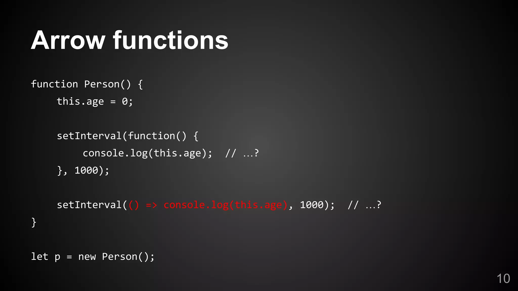 Arrow functions
…
…
10
 