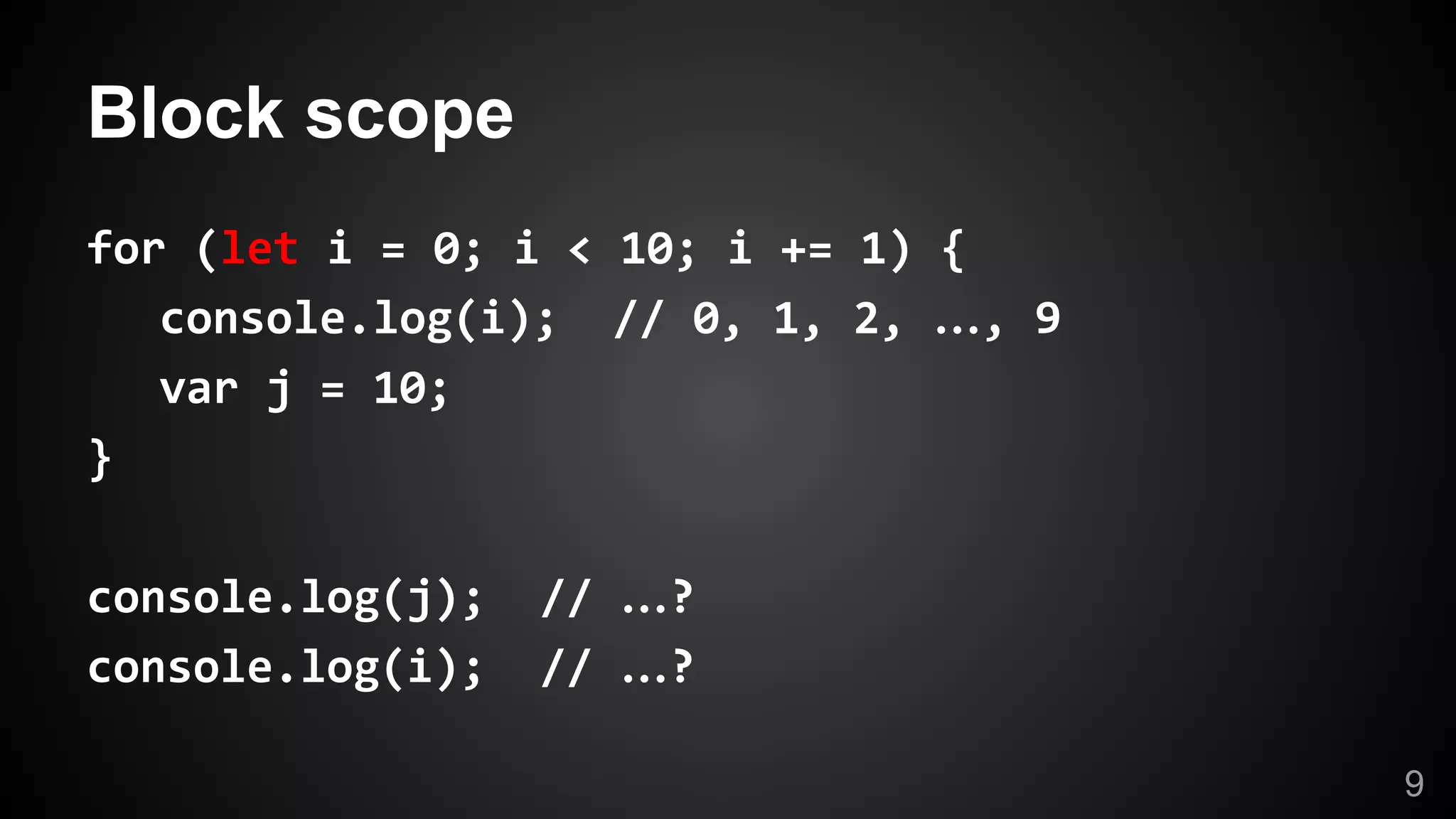 Block scope
…
…
…
9
 