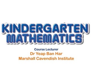 Course Lecturer
     Dr Yeap Ban Har
Marshall Cavendish Institute
 