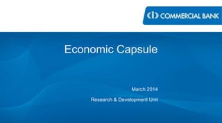 Economic Capsule
March 2014
Research & Development Unit
 