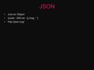 JSONJust an Object{code : 200,ret : {},msg : ‘’}http://json.org/